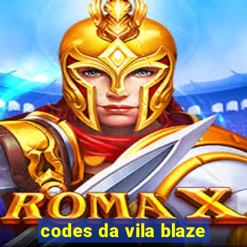 codes da vila blaze